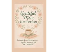 Grateful Mom Not Perfect: Because Even Supermoms Need a Moment to Be Thankful