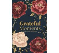 Grateful Moments: A Daily Gratitude journal for Women: Morning Affirmations and Evening Reflections for Mindfulness, 120 Pages, 6x9 Inches