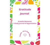 "Grateful Moments: A Daily Journal of Appreciation"