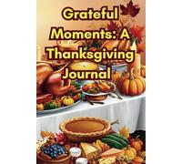 Grateful Moments: A Thanksgiving Journal