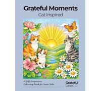 Grateful Moments Cat Inspired Adult Coloring Book: A calming coloring book for quiet time, stress relief, and gentle joy with cats| 8.5 x 11 in | 50 ... with gentle descriptions (Grateful Lines)