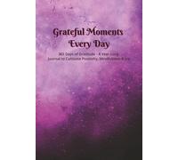 Grateful Moments Every Day: 8 Simple Prompts to Cultivate Daily Thankfulness and Joy | 365 Days of Gratitude | 6”x9” | 365 pages