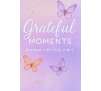 Grateful Moments Journal for Teen Girls: Write, Reflect, and Discover the Best in You