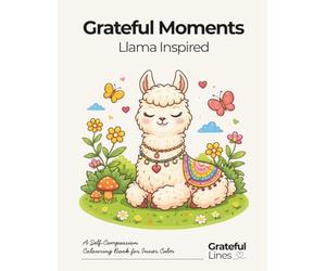 Grateful Moments Llama Inspired Adult Colouring Book: For stress relief cozy moments and gentle positive reflections | 8.5 x 11 in | 50 colouring pages (Grateful Lines)