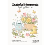 Grateful Moments Spring Adult Coloring Book: Simple Designs for Relaxation, Stress Relief, Mindfulness and Calm Creativity for Adults and Beginners ... x 11 in | 45+ colouring page (Grateful Lines)