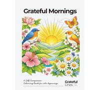 Grateful Mornings: A Self-Compassion Colouring Book for Calm Beginnings (Grateful Lines)