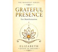 Grateful Presence: Anchor Into the Sacred Now (The Manifest Series: Awakening the Sovereign Creator)