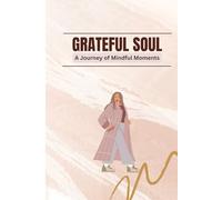 Grateful Soul: A Journey of Mindful Moments