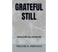GRATEFUL STILL: Journey of Faith, Loss, and Living Fully