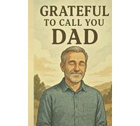 Grateful to Call You Dad: A Notebook for Everything You’ve Meant to Me