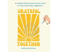 Grateful Together: A simple family journal to end or start each day together.
