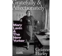 GRATEFULLY & AFFECTIONATELY: MARY LAVIN & THE NEW YORKER