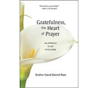 Gratefulness, the Heart of Prayer: An Approach to Life in Fullness