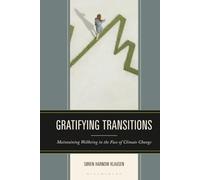 Gratifying Transitions: Maintaining Wellbeing in the Face of Climate Change (Key Issues in Climate Change and Sustainability: Ethics, Politics and Policy)