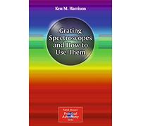 Grating Spectroscopes and How to Use Them (Patrick Moore's Practical Astronomy Series)