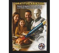 GRATITUD ASISTIDA: Robots Amigables, Familias Unidas y un Festín Orgánico para Colorear