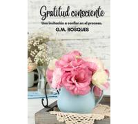 Gratitud consciente: Una invitación a confiar en el proceso