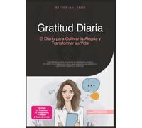 Gratitud Diaria: El Diario para Cultivar la Alegría y Transformar su Vida (Desarrollo personal)