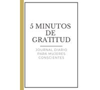 Gratitud diaria en 5 minutos - Tu espacio para transformar lo cotidiano en bendiciones: Diario de manifestación y afirmaciones positivas a través de la gratitud