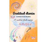 Gratitud diaria , las llaves de una vida plena: Un diario para conocerte mejor y llenar tu vida de magia.El poder lo tienes TU