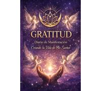 Gratitud: Diario de Manifestación: Creando la Vida de Mis Sueños