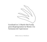Gratitud en 3: Diario Sin Fecha para Reprogramar tu Mente (52 Semanas de Esperanza)