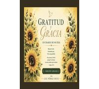 Gratitud & Gracia: Edición Girasol: Un Diario de Oración de 90 Días Para Mujeres de Fe