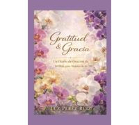 Gratitud & Gracia: Edición Orquídea-2: Un Diario De Oración De 90 Días Para Mujeres De Fe