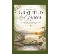 Gratitud & Gracia: Edición Presencia-Amanecer: Un Diario De Oración De 90 Días Para Mujeres De Fe
