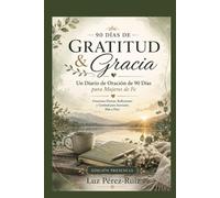 Gratitud & Gracia: Edición Presencia-Amanecer: Un Diario De Oración De 90 Días Para Mujeres De Fe