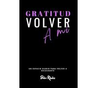 GRATITUD - Volver a mí: Diario de 90 días de presencia, reflexión y amor propio