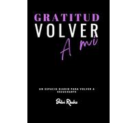 GRATITUD - Volver a mí: Diario de 90 días de presencia, reflexión y amor propio