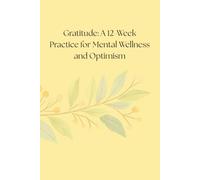Gratitude: A 12-Week Practice for Mental Wellness and Optimism