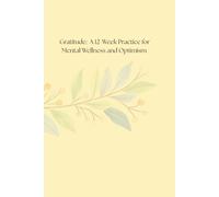 Gratitude: A 12-Week Practice for Mental Wellness and Optimism