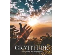 GRATITUDE: A visual journey into everyday grace (THE COFFEE TABLE BOOKS)