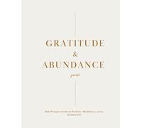 Gratitude & Abundance Journal: Daily Prompts to Cultivate Positivity, Mindfulness, and an Abundant Life
