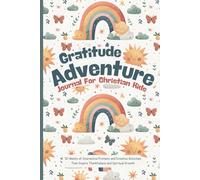 Gratitude Adventure Journal for Christian Kids: 52-Weeks of Interactive Prompts and Creative Activities That Inspire Thankfulness and Spiritual Growth for Ages 8-15