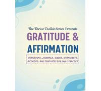 Gratitude & Affirmation: Workbooks, Journals, Guides, Worksheets, Activities and Templates for Daily Practice