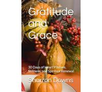 Gratitude and Grace: 30 Days of Heart Posture, Stillness, and Spiritual Renewal