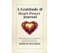 Gratitude and Heart Power Journal: A Science-Based Guided Journal with 96 Prompts for Emotional Healing, Self-Reflection, and Inner Peace | 8-Week Daily Practices for Stress Relief, Joy, and Love