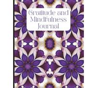 Gratitude and Mindfulness Journal for Women: Daily Reflection Notebook to Cultivate Positivity, Self-Awareness & Mental Wellness - Guided Prompts, ... pages: Feel Calmer, Happier & More Present