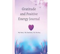 Gratitude and Positive Energy Journal: My Story, My Emotions, My Healing: A 365-Day 5-Minute Daily Reflection for Mindfulness and Mental Health