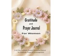 Gratitude and Prayer Journal For Women: A 60-Day Scripture-Guided Devotional for Faith, Encouragement & Reflection