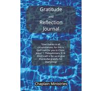 Gratitude and Reflection Journal: 1 Thessalonians 5:18 ESV / Give thanks in all circumstances; for this is the will of God in Christ Jesus for you.