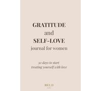 GRATITUDE and SELF-LOVE journal: 30 days to start treating yourself with love