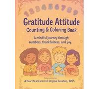 Gratitude Attitude Counting & Coloring Book: A Mindful Journey Through Numbers, Thankfulness, and Joy.