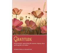 Gratitude: Being thankful, appreciating the moment, helping others, and living life to the fullest