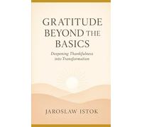 Gratitude Beyond the Basics: Deepening Thankfulness into Transformation