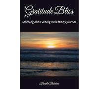 Gratitude Bliss: Morning and Evening Reflections Journal