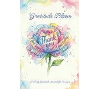 Gratitude Bloom: A Daily Gratitude Journal for Women: A Daily Guide to Cultivate Positivity, Happiness, and Mindfulness with Inspiring Quotes
